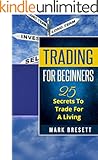 Trading For Beginners: 25 Secrets To Trade For A Living