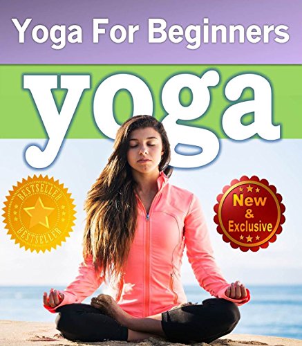 Yoga For Beginners Guide Book: Unlock Your Natural Potential to Reduce Stress, Lose Weight, Promote Healing, and Create Lasting Inner Peace (Yoga and Meditation Books by Sam Siv Book 2)