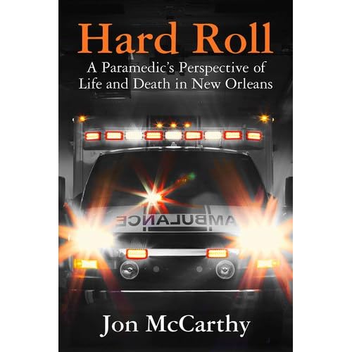 Hard Roll: A Paramedic�s Perspective of Life and Death in New Orleans