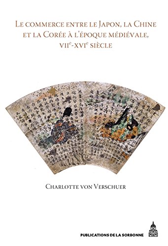 Le  commerce entre le Japon, la Chine et la Corée à l'époque médiévale, VIIe-XVIe siècle