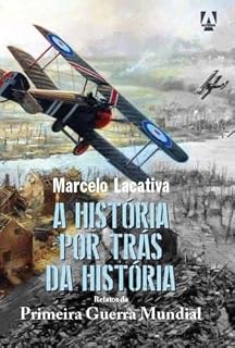 Livro A Primeira Guerra Mundial: A História por trás da História