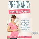 Pregnancy Week by Week: Everything You Need to Know About Your Baby and a Healthy Pregnancy: Motherhood, Book 1