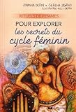 Rituels de femmes pour explorer les secrets du cycle féminin (French Edition) by 