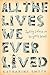 All the Lives We Ever Lived: Seeking Solace in Virginia Woolf by Katharine Smyth