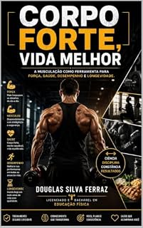 Livro CORPO FORTE, VIDA MELHOR: A musculação como ferramenta para força, saúde, desempenho e longevidade.: A musculação como ferramenta para força, saúde, desempenho e longevidade.