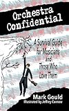 orchestra confidential: a survivor's guide for musicians and those who love them
