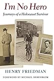 I'm No Hero: Journeys of a Holocaust Survivor (Samuel and Althea Stroum Books) by Henry Friedman