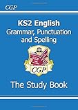 KS2 English: Grammar, Punctuation and Spelling Study Book (for the New Curriculum)