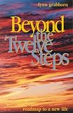 Beyond the Twelve Steps: Roadmap to a New Life by Lynn Grabhorn