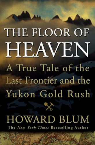 Download The Floor of Heaven: A True Tale of the Last Frontier and the Yukon Gold Rush (English Edition) PDF