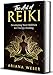 The Art of Reiki: Developing Your Abilities for Energy Healing by Ariana Weber