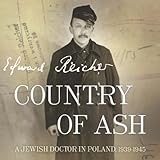 Front cover for the book Country of Ash: A Jewish Doctor in Poland, 1939-1945 by Edward Reicher