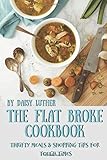 The Flat Broke Cookbook: Thrifty Meals & Shopping Tips for Tough Times