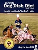Dr. Greg's Dog Dish Diet: Sensible Nutrition For Your Dog's Health (Second Edition) by 