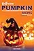 Halloween Pumpkin Recipes: 25 Different Ways to Cook Pumpkin Recipes the Easy Way