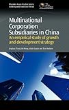 Multinational Corporation Subsidiaries in China : An Empirical Study of Growth and Development Strategy, Zhao, Jinghua and Wang, Jifu, 0857091638