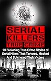"Serial Killers True Crime 10 Sickening True Crime Stories Of Serial Killers That Tortured, Hacked And Butchered Their Victims (Cold Cases)" av Brody Clayton