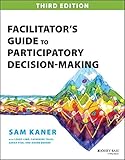 Facilitator's Guide to Participatory Decision-Making (Jossey-bass Business & Management Series)