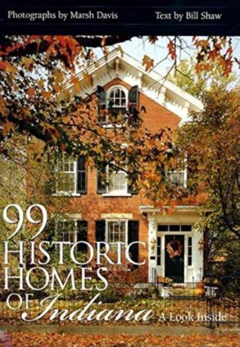 99 Historic Homes of Indiana: A Look Inside by