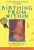 Birthing from Within: An Extra-Ordinary Guide to Childbirth Preparation