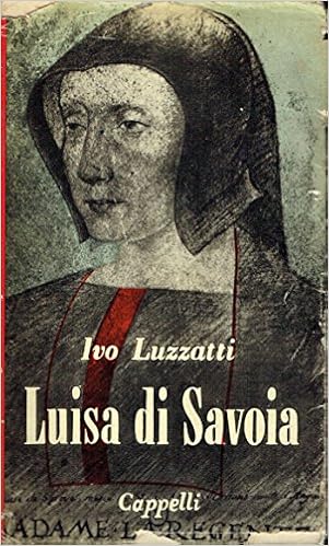 Amazon It Luisa Di Savoia 1476 1531 Ivo Luzzatti Libri