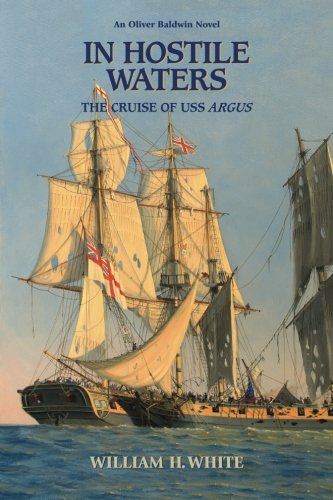 In Hostile Waters: The Cruise of USS Argus (Oliver Baldwin Novels) (Volume 3)