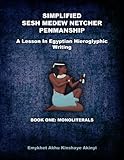 Simplified Sesh Medew Netcher Penmanship: A Lesson In Egyptian Hieroglyphic Writing: Book One: Monol by