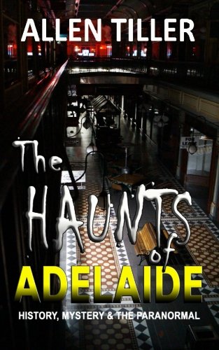 Download The HAUNTS of ADELAIDE: History, Mystery and the Paranormal Download The HAUNTS of ADELAIDE: History, Mystery and the Paranormal