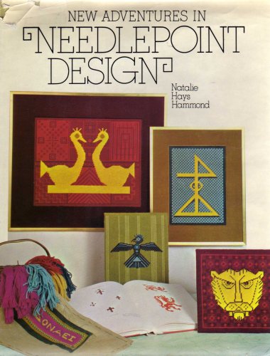 NEW ADVENTURES IN NEEDLEPOINT DESIGN by NATALIE HAYS HAMMOND (Hardcover)