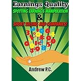 Earnings Quality: Spotting Earnings Manipulation &amp; Short Selling Bad Companies!