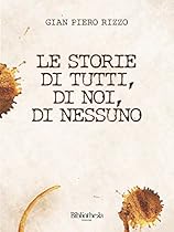 Le storie di tutti; di noi; di nessuno (Drammatico) (Italian Edition)