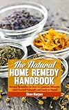 The Natural Home Remedy Handbook: Natural Remedies for Over 55 Common Ailments - Heal Yourself Naturally & Easily at Home! (Asthma, Candida, Colds, Eczema, Sinus, Hayfever, Headaches, Acne + More!)