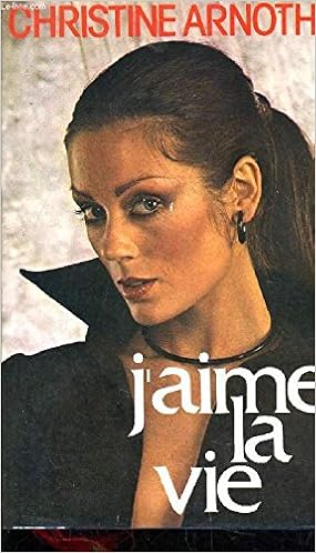 J Aime La Vie Christine Arnothy Amazon Com Books