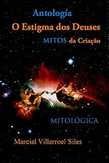 Livro ANTOLOGIA:  MITOS DA CRIAÇÃO: O estigma dos deuses