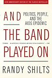 And the Band Played On: Politics, People, and the AIDS Epidemic, 20th-Anniversary Edition