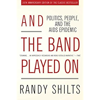 And the Band Played On: Politics, People, and the AIDS Epidemic, 20th-Anniversary Edition book cover