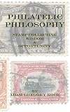 Philatelic Philosophy: Stamp Collecting Wisdom & Opportunity