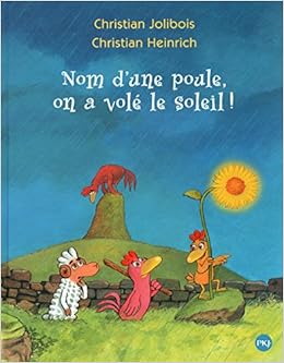 Nom D Une Poule On A Vole Le Soleil Tome 4 4 Les P Tites Poules French Edition Jolibois Christian Heinrich Christian 9782266259491 Amazon Com Books Nom D Une Poule On A Vole Le Soleil Tome 4 4 Les P Tites Poules French Edition Jolibois Christian Heinrich Christian 9782266259491 Amazon Com Books