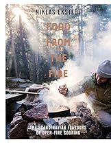 Food from the Fire: The Scandinavian Flavours of Open-fire Cooking Food from the Fire: The Scandinavian Flavours of Open-fire Cooking