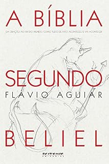 Livro A Bíblia segundo Beliel: Da Criação ao Fim do Mundo: como tudo de fato aconteceu e vai acontecer