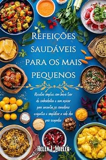 Livro Refeições Saudáveis Para Os Mais Pequenos: Receitas Simples, Com Baixo Teor De Carboidratos E Sem Açúcar Para Encantar Os Comedores Exigentes E Simplificar A Vida Dos Pais Ocupados