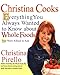 Christina Cooks: Everything You Always Wanted to Know About Whole Foods But Were Afraid to Ask by Christina Pirello