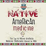 Native American Medicine: The Top 10 Native American Medicine Treatments Known to Man