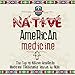 Native American Medicine: The Top 10 Native American Medicine Treatments Known to Man