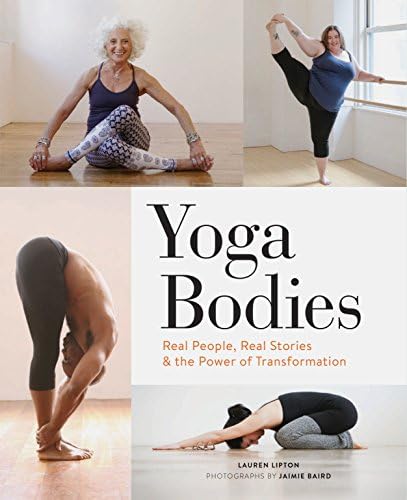Yoga Bodies: Real People, Real Stories, & the Power of Transformation Hardcover – Illustrated, March 28, 2017