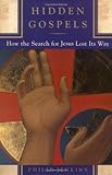 Hidden Gospels: How the Search for Jesus Lost Its Way