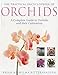 The Practical Illustrated Encyclopedia of Orchids: A Complete Guide To Orchids And Their Cultivation by