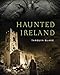 Haunted Ireland by
