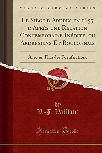 [Book] Le Siège d'Ardres en 1657 d'Après une Relation Contemporaine Inédite, ou Ardrésiens Et Boulonnai<br />K.I.N.D.L.E