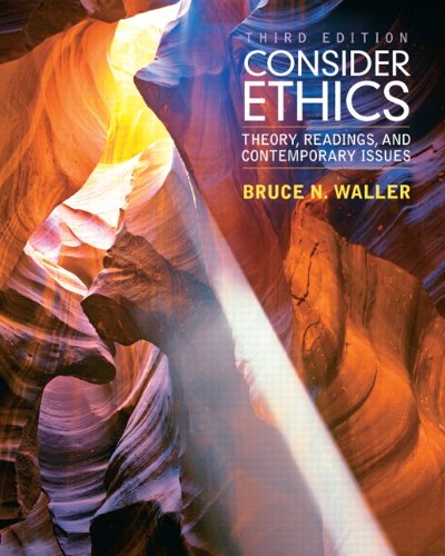 Consider Ethics: Theory, Readings, And Contemporary Issues (3rd Edition)
